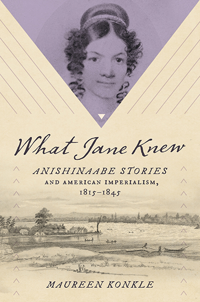 Book cover of What Jane Knew: Anishinaabe Stories and American Imperialism by Maureen Konkle