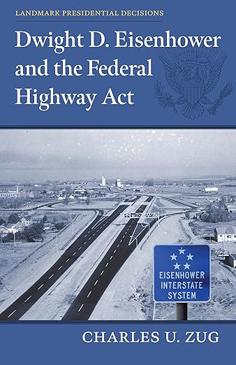 Book cover of Dwight D. Eisenhower and the Federal Highway Act by Charles U. Zug